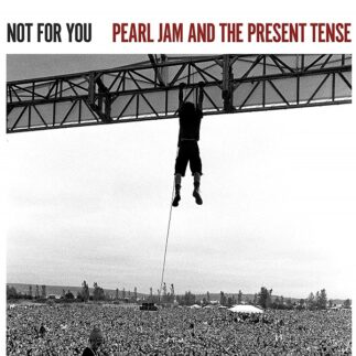 Not for You: Pearl Jam and the Present Tense